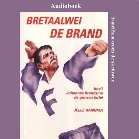 Bretaalwey De Brand | Hoe Johannes Brandsma de grenzen verlegde (Friestalig luisterboek)